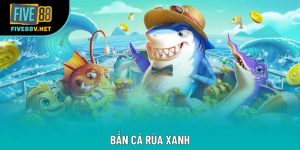 Bắn Cá Rùa Xanh – Hướng Dẫn Chi Tiết Và Kinh Nghiệm Chơi