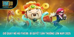 Giờ Quay Nổ Hũ Five88: Bí Quyết Săn Thưởng Lớn Năm 2025 